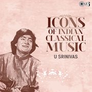 Icons of Indian  Music : U Srinivas (Hindustani Classical) cover image