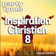 Inspirational Christian 8 : Party Tyme [Backing Versions] cover image