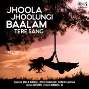 Jhoola Jhoolungi Baalam Tere Sang cover image