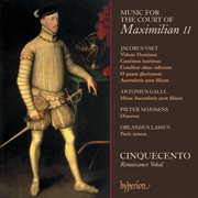 Music for the Court of Maximilian II : Vaet, Lassus, Galli cover image