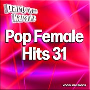 Pop Female Hits 31 : Party Tyme Karaoke [Vocal Versions] cover image