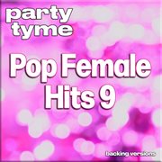 Pop Female Hits 9 : Party Tyme [Backing Versions] cover image cdn