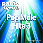 Pop Male Hits 3 : Party Tyme [Backing Versions] cover image cdn