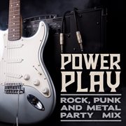 Power Play : Rock, Punk and Metal Party Mix cover image
