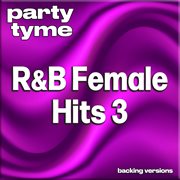 R&B Female Hits 3 : Party Tyme [Backing Versions] cover image