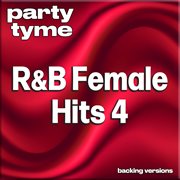 R&B Female Hits 4 : Party Tyme [Backing Versions] cover image cdn