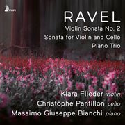 Ravel : Violin Sonata No. 2, Sonata For Violin And Cello, Piano Trio cover image