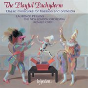 The Playful Pachyderm : Classic Miniatures for Bassoon & Orchestra cover image