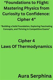 Foundations to Flight : Mastering Physics From Curiosity to Confidence. Cipher 4. Foundations to Flight: Mastering Physics from Curiosity to Confidence cover image