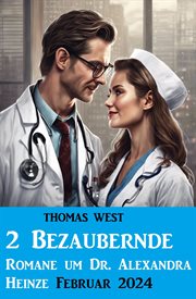 2 Bezaubernde Romane um Dr. Alexandra Heinze Februar 2024 cover image
