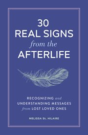 30 Real Signs From the Afterlife : Recognizing and Understanding Messages from Lost Loved Ones cover image cdn