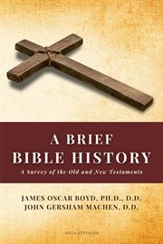 A Brief Bible History : A Survey of the Old and New Testaments cover image