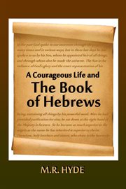 A Courageous Life and the Book of Hebrews cover image