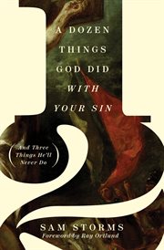 A Dozen Things God Did With Your Sin (And Three Things He'll Never Do) cover image cdn