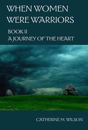 A Journey of the Heart : When Women Were Warriors cover image