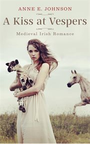 A Kiss at Vespers : Ireland's Medieval Heart Novelettes cover image
