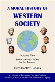 A Moral History of Western Society : Volume Two. From the Mid-1800s to the Present cover image