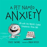 A Pet Named Anxiety : Life with the World's Cutest Companion from Hell cover image