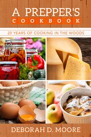 A prepper's cookbook : 20 years of cooking in the woods cover image