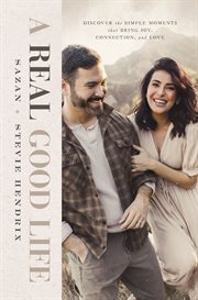 A Real Good Life : Discover the Simple Moments that Bring Joy, Connection, and Love cover image cdn
