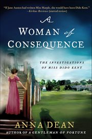 A Woman of Consequence : The Investigations of Miss Dido Kent. Dido Kent Investigations cover image