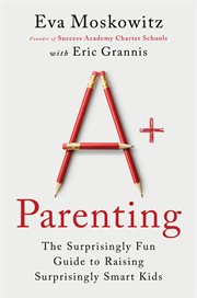 A+ Parenting : Lessons Learned from Educating 20,000 Children-and 3 of My Own cover image cdn