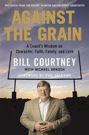 Against the Grain : A Coach's Wisdom on Character, Faith, Family, and Love cover image