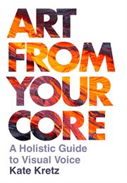Art From Your Core : A Holistic Guide to Visual Voice cover image cdn