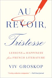 Au revoir, Tristesse : lessons in happiness from French literature cover image