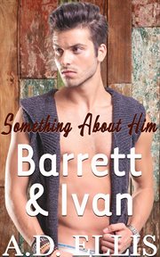 Barrett & Ivan : Something About Him cover image