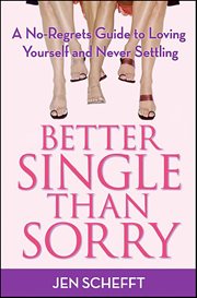 Better Single Than Sorry : A No-Regrets Guide to Loving Yourself and Never Settling cover image