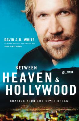 Between Heaven & Hollywood : Chasing Your God-Given Dream cover image