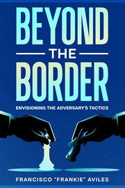 Beyond the Border : Envisioning the Adversary's Tactics cover image