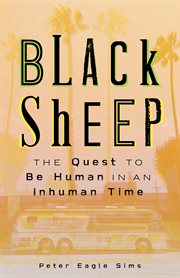 Black Sheep : The Quest To Be Human In An Inhuman Time cover image