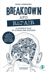 Breakdown and Repair : A Father's Tale of Stress and Success cover image