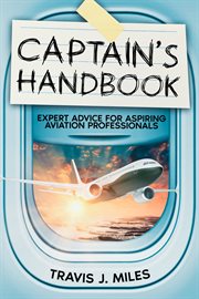 Captain's Handbook : Expert Advice for Aspiring Aviation Professionals cover image