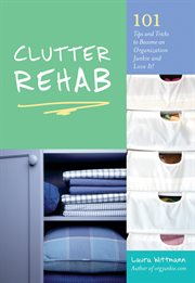 Clutter rehab : tips and tricks to ecome [sic] an organization junkie and love t! [sic] cover image