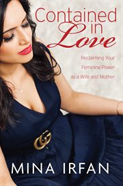 Contained in Love : Reclaiming Your Feminine Power as a Wife and Mother cover image