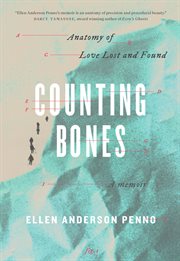 Counting Bones : Anatomy of Love Lost and Found cover image