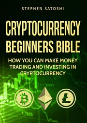 Cryptocurrency beginners bible : how you can make money trading and investing in cryptocurrency cover image cdn