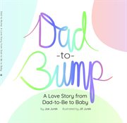 Dad-to-Bump : A Love Story from Dad-to-Be to Baby cover image