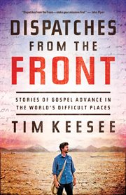 Dispatches From the Front : Stories of Gospel Advance in the World's Difficult Places cover image cdn