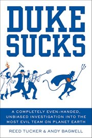 Duke Sucks : A Completely Even-Handed, Unbiased Investigation into the Most Evil Team on Planet Earth cover image