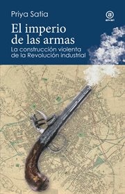 El imperio de las armas : La formación violenta de la Revolución industrial. Reverso cover image