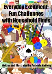 Everyday Excitement : Fun Challenges With Household Finds cover image cdn
