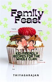 Family Feast : Kid-Friendly Recipes for the Whole Clan cover image