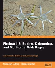 Firebug 1.5 : Editing, Debugging, and Monitoring Web Pages cover image cdn
