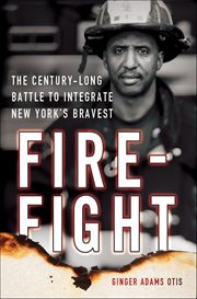 Firefight : The Century-Long Battle to Integrate New York's Bravest cover image