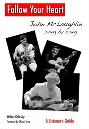 Follow Your Heart : John McLaughlin Song by Song. A Listener's Guide cover image