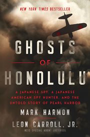 Ghosts of Honolulu : A Japanese Spy, A Japanese American Spy Hunter, and the Untold Story of Pearl Harbor cover image cdn